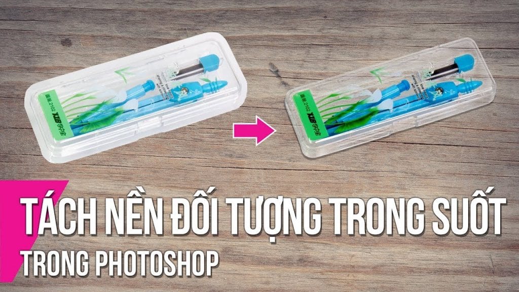 Cách tách nền đối tượng trong suốt trong Photoshop